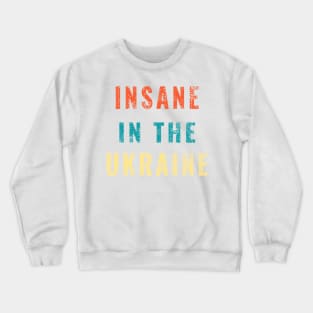 Insane in the Ukraine Funny Trump Zelensky Impeach Gifts Crewneck Sweatshirt